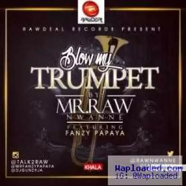 Mr Raw - Blow My Trumpet ft. Fanzy Papaya